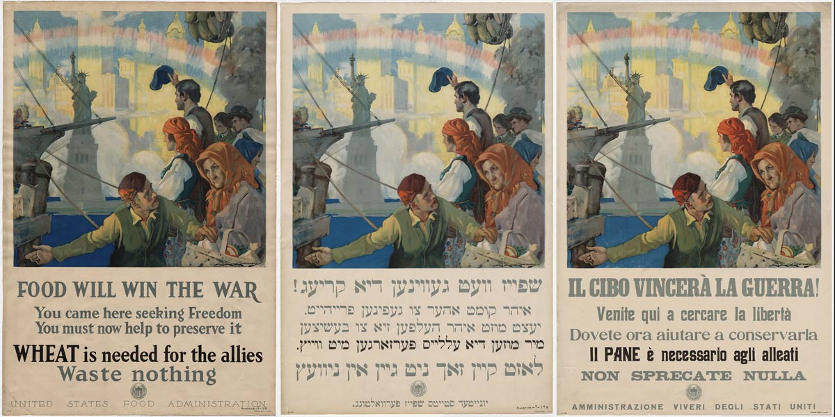 Trois affiches côte à côte, toutes avec la même illustration couleur d'immigrants vêtus différemment sur le pont d'un navire, surplombant la Statue de la Liberté en arrière-plan avec une ligne d'horizon idéalisée de Manhattan au-delà. Il y a du texte ci-dessous dans différentes langues, anglais, yiddish et italien. Le texte en anglais se lit comme suit : La nourriture gagnera la guerre, Vous êtes venu chercher la liberté, Vous devez maintenant aider à la préserver, Le BLÉ est nécessaire pour les alliés, Ne gaspillez rien.