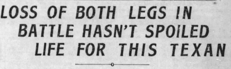 Scan of a vintage newspaper headline. Text: 'Loss of both legs in battle hasn't spoiled life for this Texan'