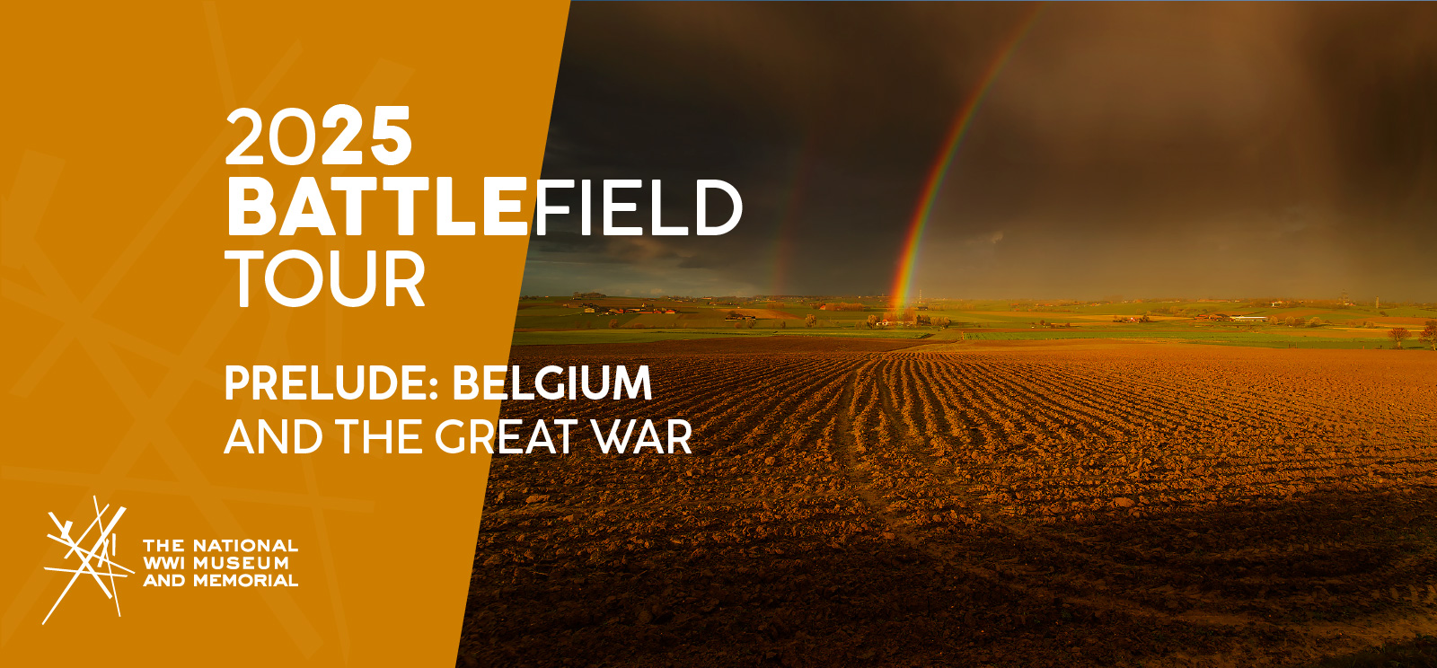 Image: Modern photograph of a bare farm field bathed in golden light after a storm has passed through, with a double rainbow in the distance. Text: '2024 Battlefield Tour / Prelude: Belgium and the Great War'