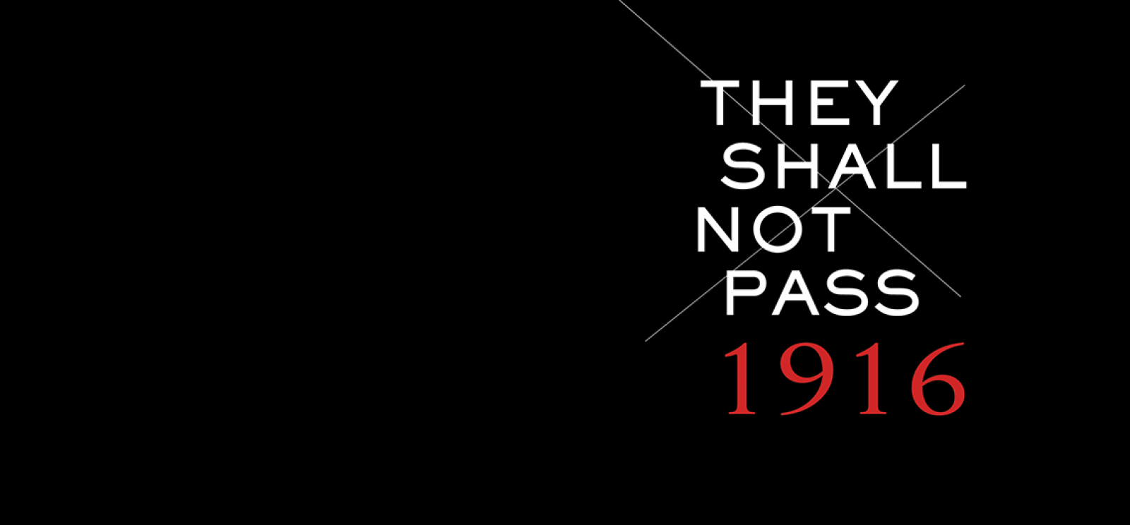 Black background. White text: They Shall Not Pass. Red text: 1916.