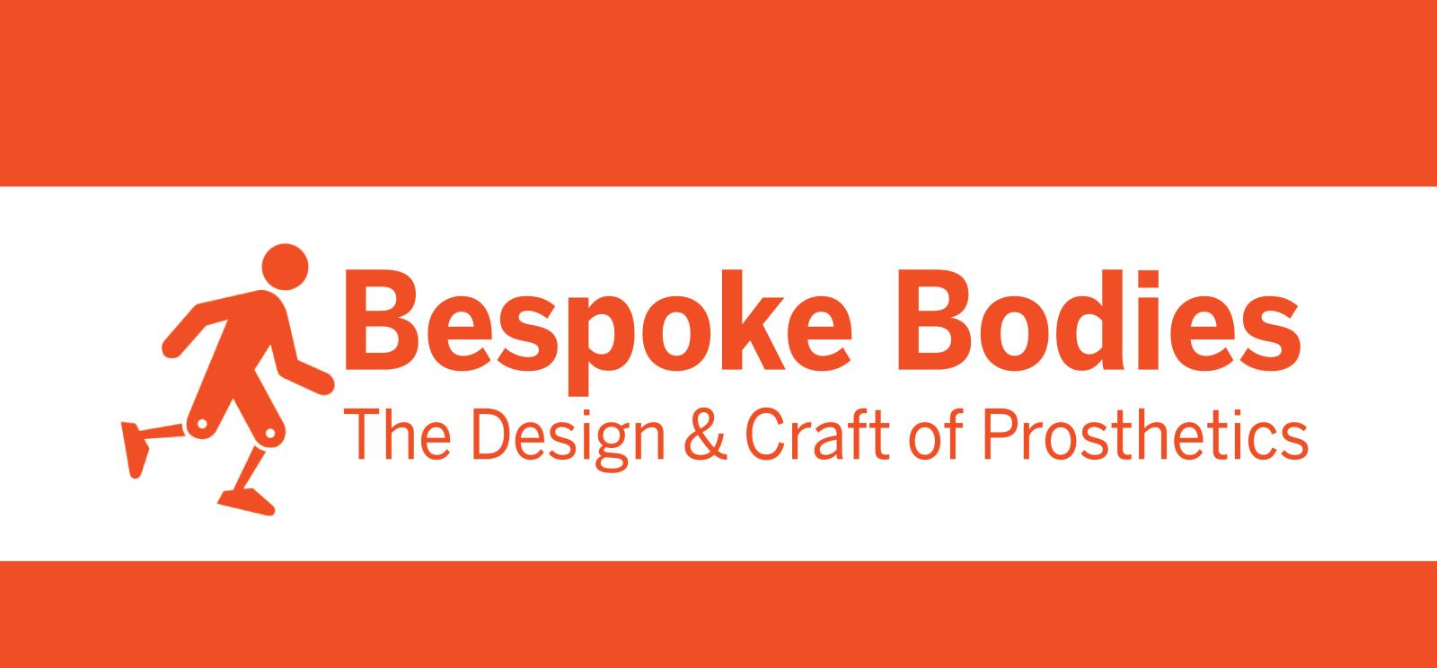 Image: simple orange graphic of a running human with prosthetic legs. Text in orange: Bespoke Bodies / The Design & Craft of Prosthetics