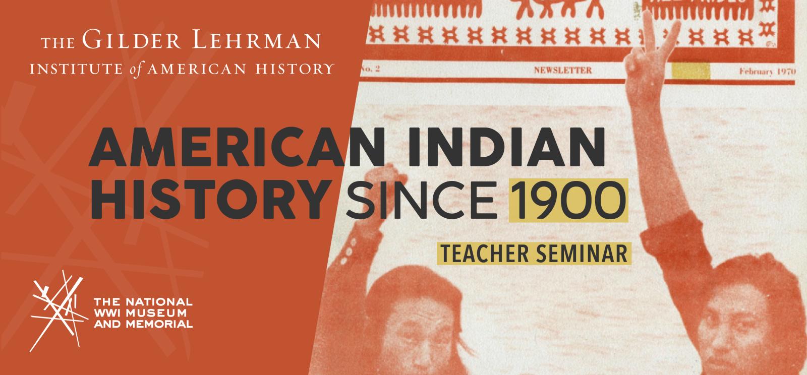 Image: Grainy photograph of two brown-skinned men turning to look at the camera. One has his fist raised while the other is making the peace or victory sign. Text: American Indian History since 1900 / Teacher Seminar