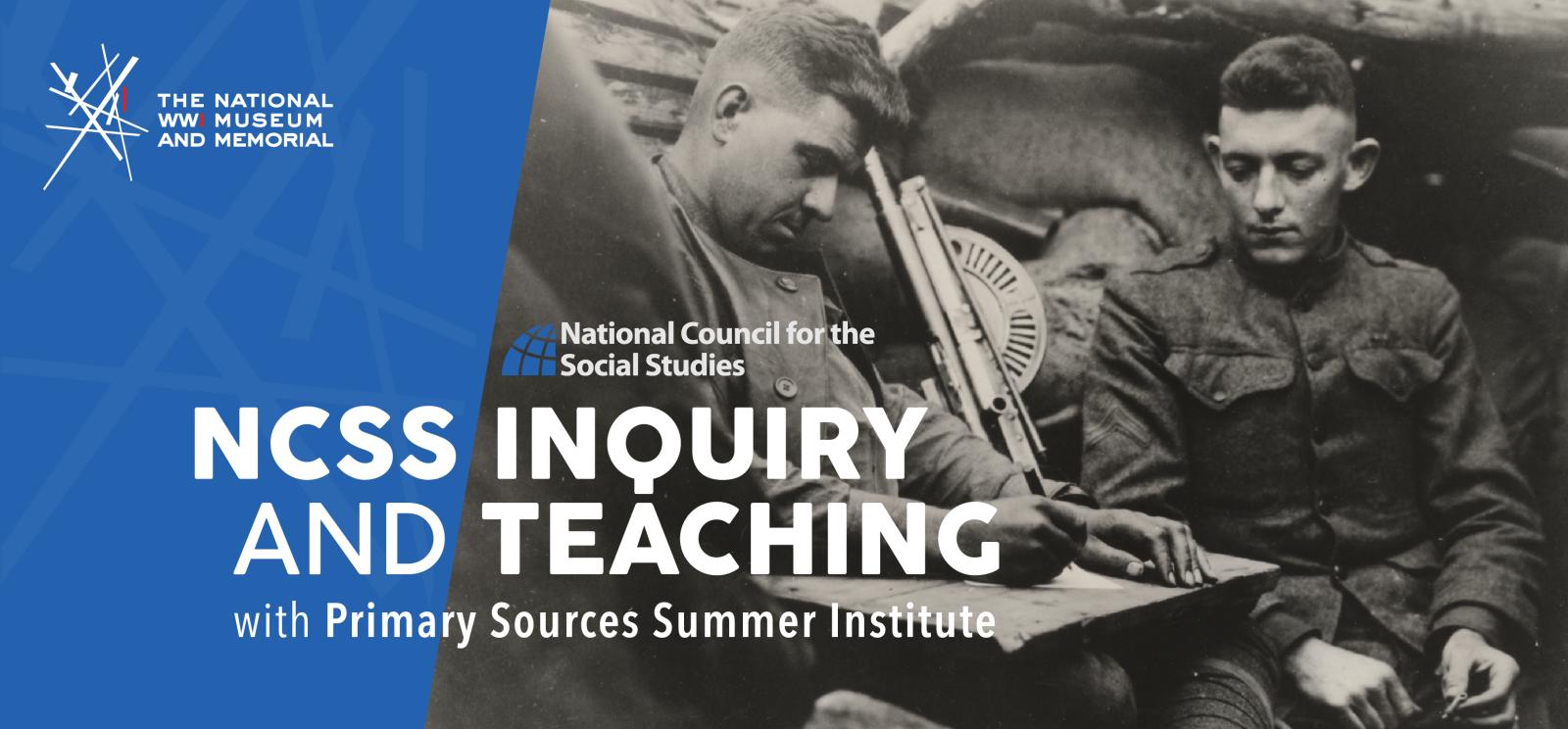 Image: two young white men in WWI uniform sitting in a trench. One of them is writing a letter on a lap desk. Text: NCSS Inquiry and Teaching with Primary Sources Summer Institute