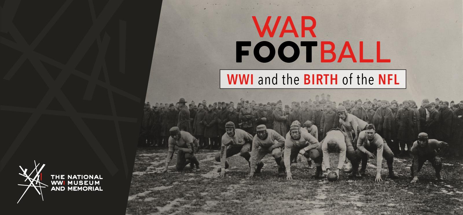 Image: Black and white photograph of football players in an offensive formation. Text: War Football / WWI and the Birth of the NFL