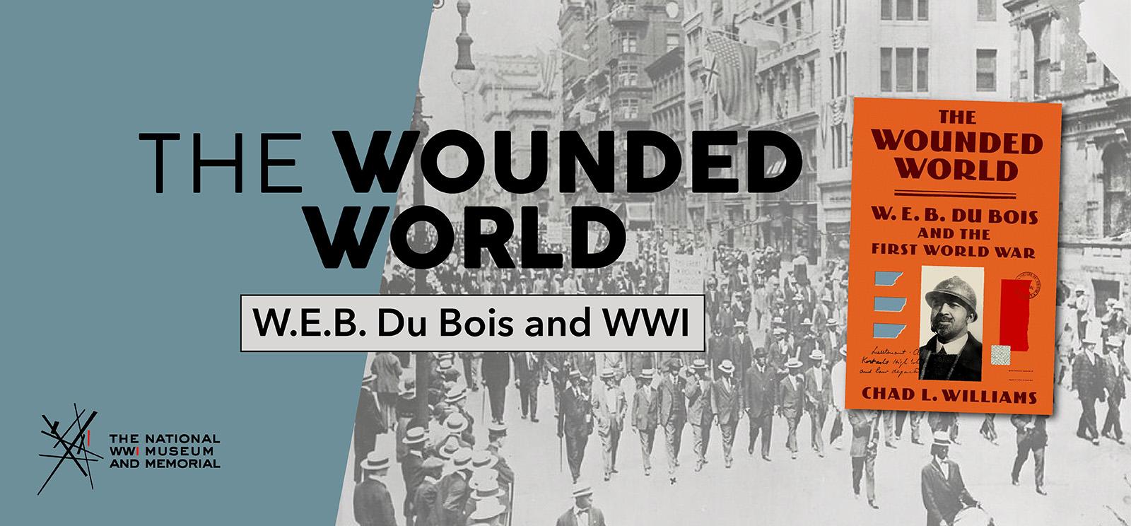 Background image: black and white photograph of rows of Black men in suits walking down a city street. Foreground image: an orange book cover featuring a black and white portrait photograph of a Black man wearing a doughboy helmet. Text: 'The Wounded World / W.E.B. Du Bois and WWI'