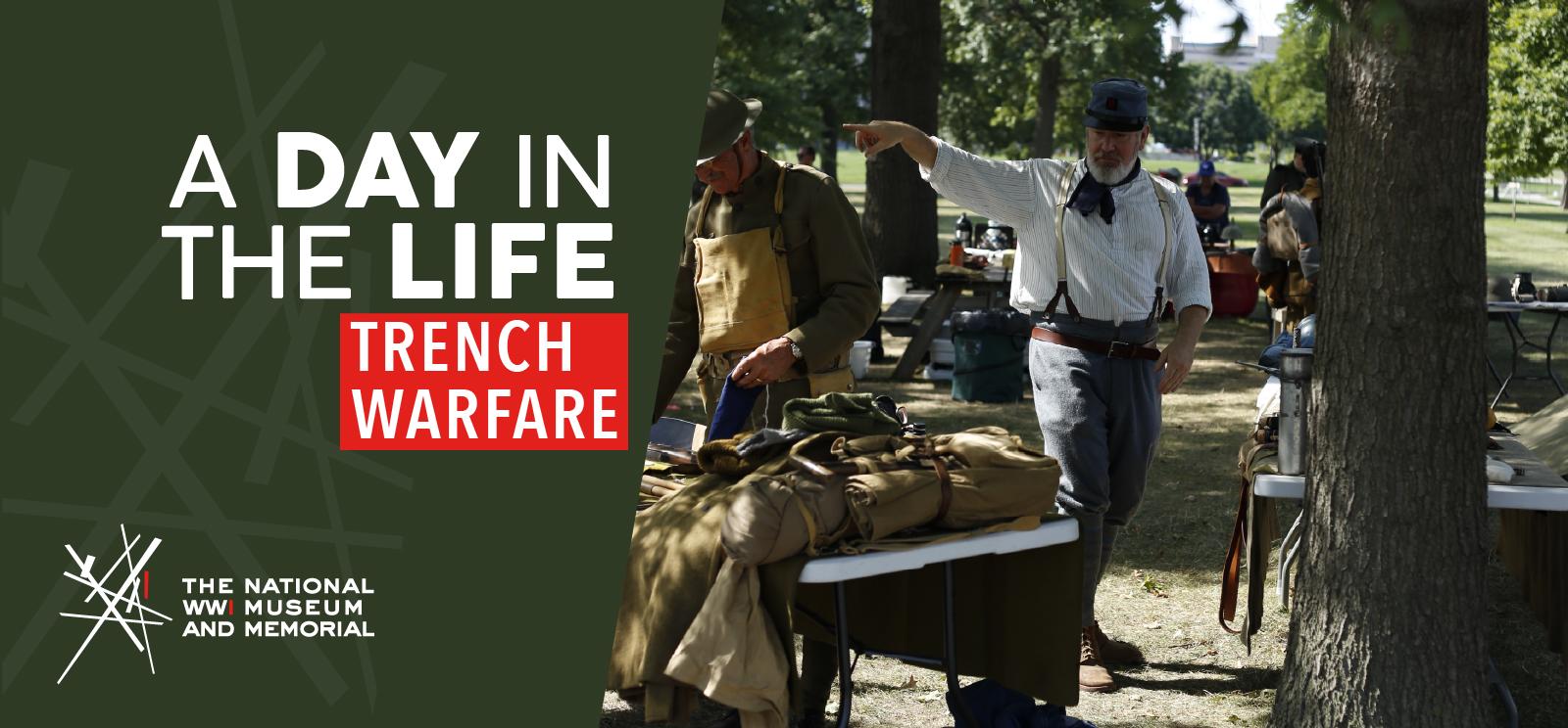 Image: Modern photograph of a man walking towards the camera gesturing emphatically. He is dressed in a historical WWI uniform surrounded by tables filled with WWI artifacts. Text: 'A Day in the Life: Trench Warfare'