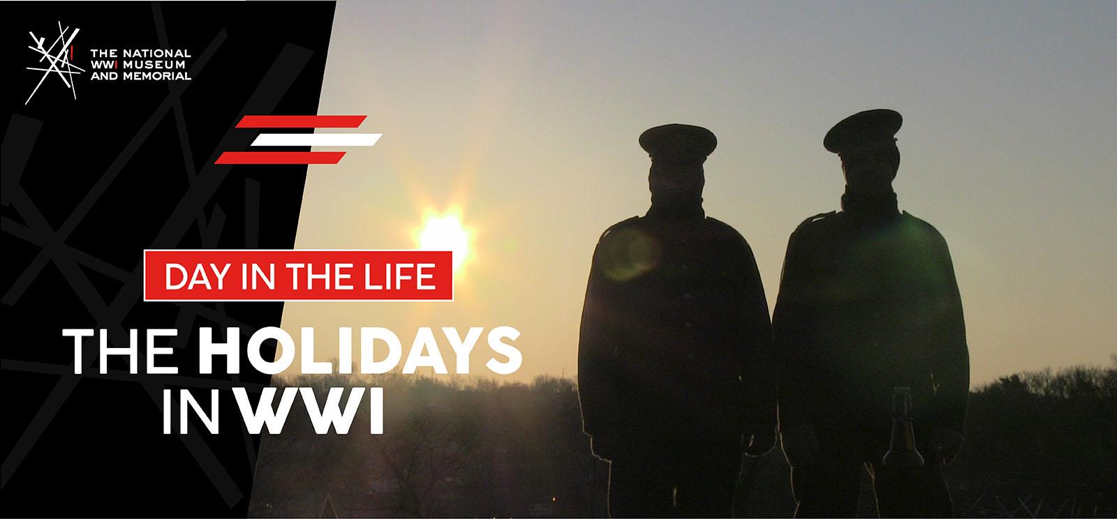 Image: Two people in WWI uniform stand silhouetted against a sunrise. Text: Day in the Life / The Holidays in WWI