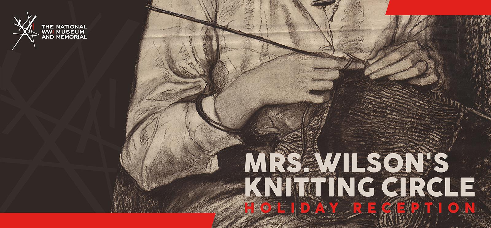 Image: Charcoal drawing of a pair of hands knitting something. Text: Mrs. Wilson's Knitting Circle: / Holiday Reception