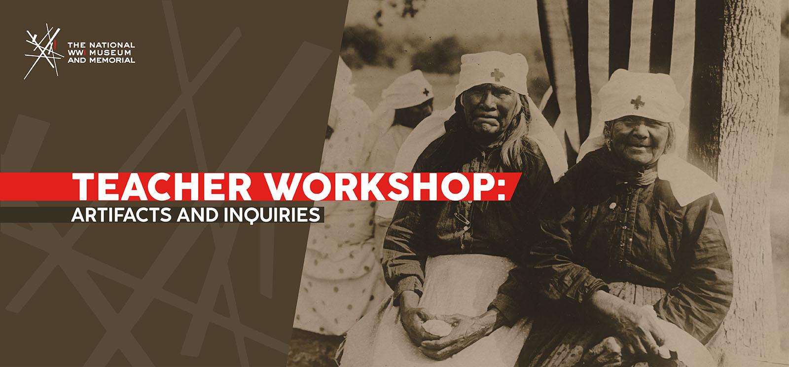 Image: Sepia photograph of two older Native American women dressed in Red Cross uniforms. Text: 'Teacher Workshop: Artifacts and Inquiries'