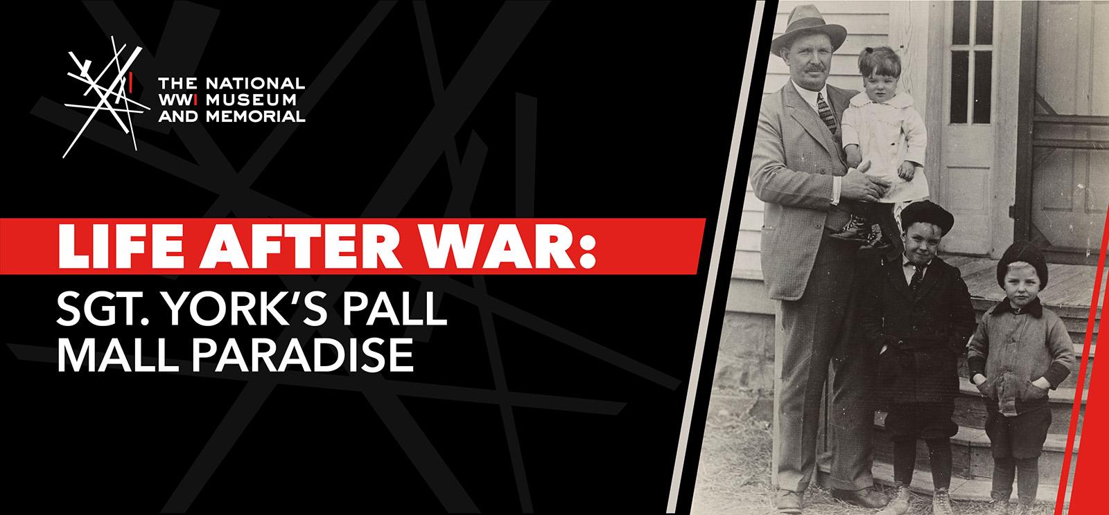 Image: Black and white photograph of a middle-aged white man with a mustache, wearing a suit and fedora, with three children, standing outside a house. The man is holding the youngest child while the other two, bundled up in coats and hats, stand next to him. Text: 'Life After War: Sgt. York's Pall Mall Paradise'