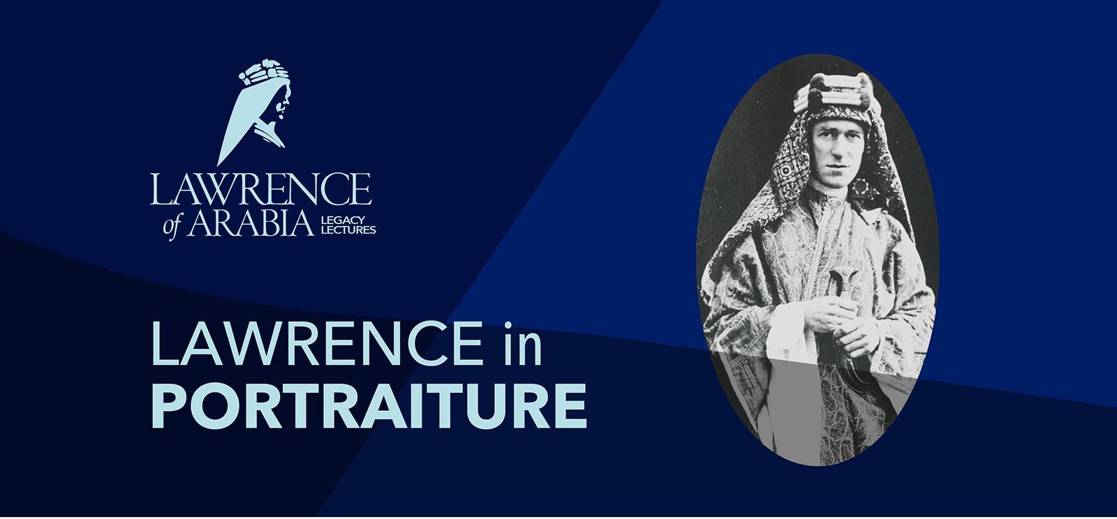 Text: 'Lawrence of Arabia Legacy Lectures / Lawrence in Portraiture' Image: Black and white photograph of a young white man dressed in traditional Arab robes and keffiyeh headdress.