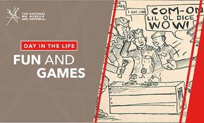 Image: printed cartoon of WWI soldiers gathered around a wooden crate throwing dice. One soldier is saying, 'COM-ON LIL OL DICE WOW!' Banner text: 'Day in the Life / Fun and Games'